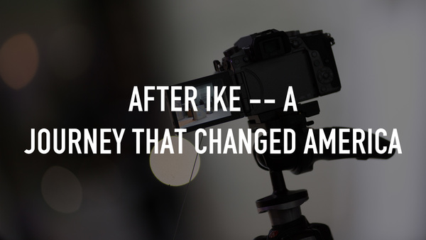After Ike -- A Journey That Changed America