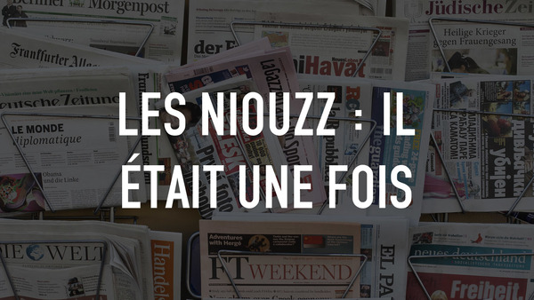 Les Niouzz : Il était une fois