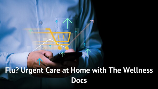 Flu? Urgent Care at Home with The Wellness Docs