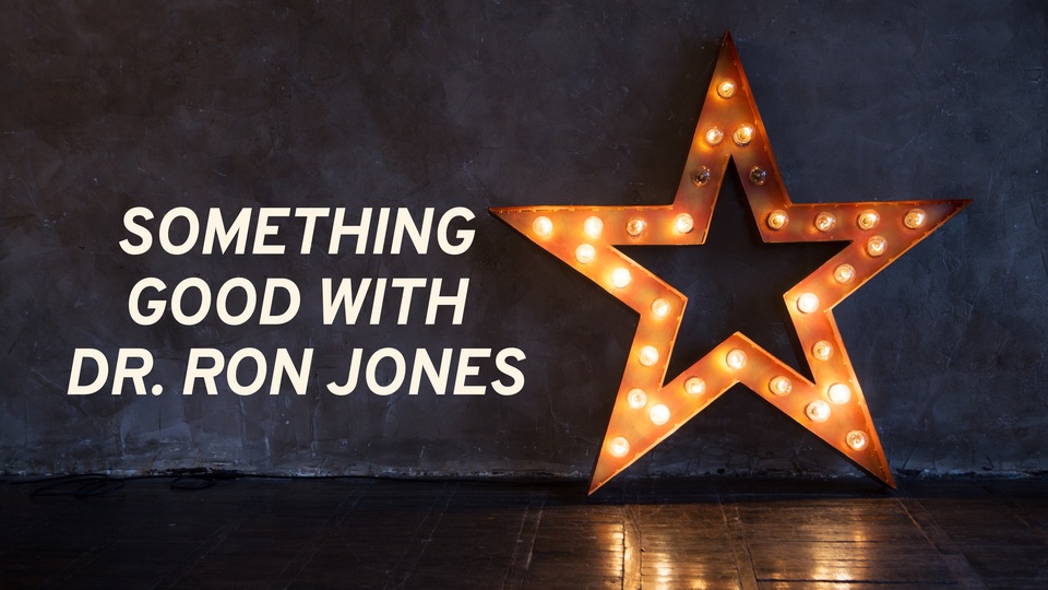 Something Good With Dr. Ron Jones