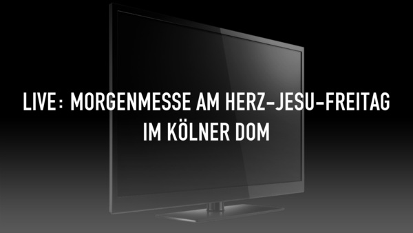 LIVE: Morgenmesse am Herz-Jesu-Freitag im Kölner Dom