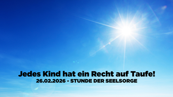 Jedes Kind hat ein Recht auf Taufe! - 26.02.2026 - STUNDE DER SEELSORGE