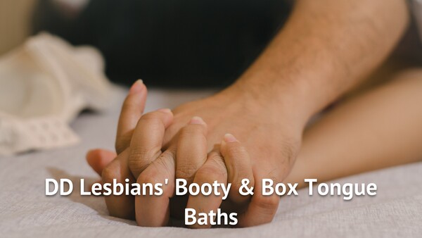DD Lesbians' Booty & Box Tongue Baths