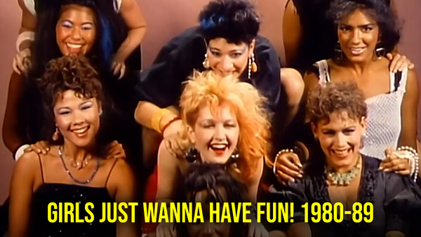 Girls Just Wanna Have Fun! 1980-89