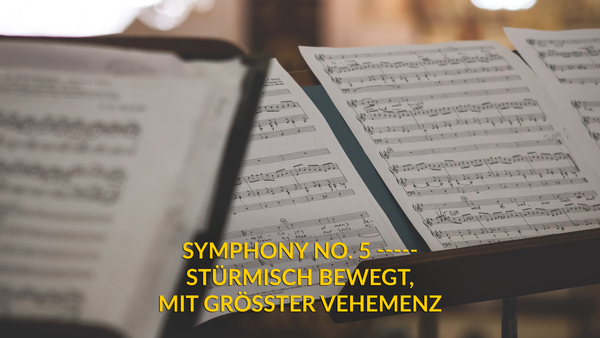 Symphony no. 5 ----- Stürmisch bewegt, mit größter Vehemenz
