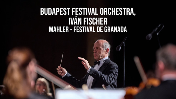 Budapest Festival Orchestra, Iván Fischer : Mahler - Festival de Granada