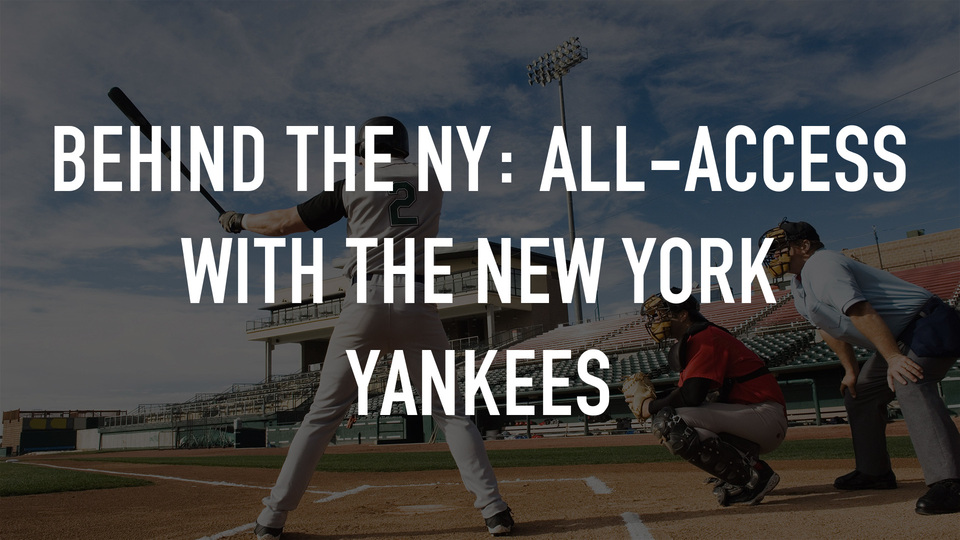 Behind the NY: All-Access with the New York Yankees