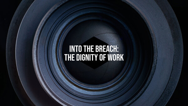 Into the Breach: the Dignity of Work