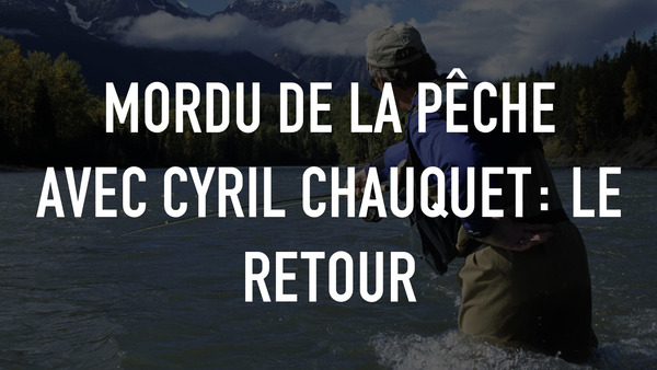 Mordu de la pêche avec Cyril Chauquet: le retour
