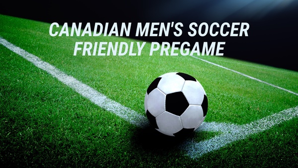 Live: Canadian Men's Soccer Friendly Pregame
