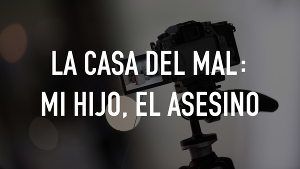 La casa del mal: Mi hijo, el asesino