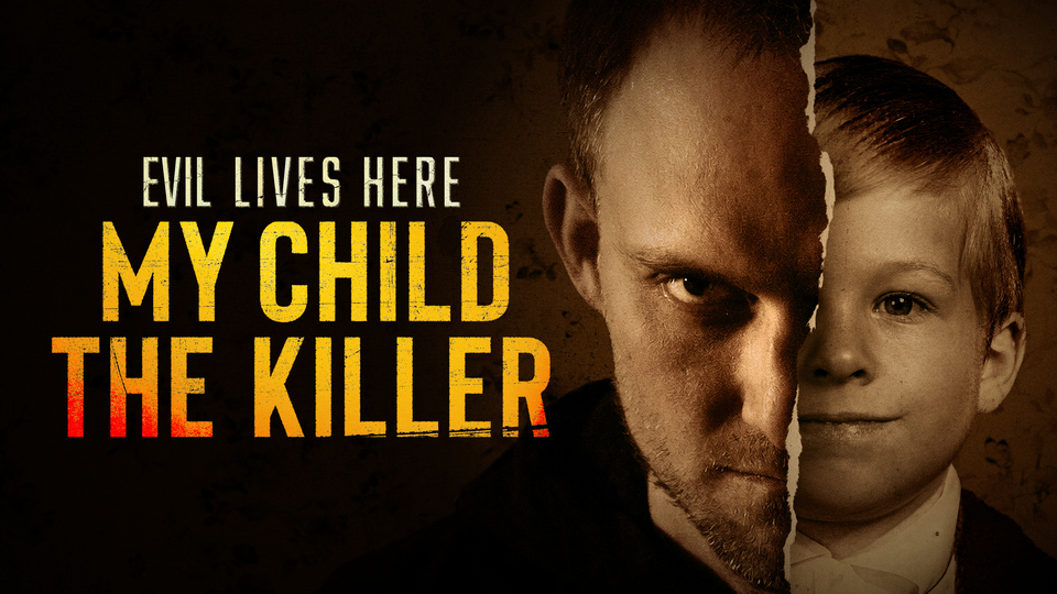 Evil Lives Here: My Child the Killer