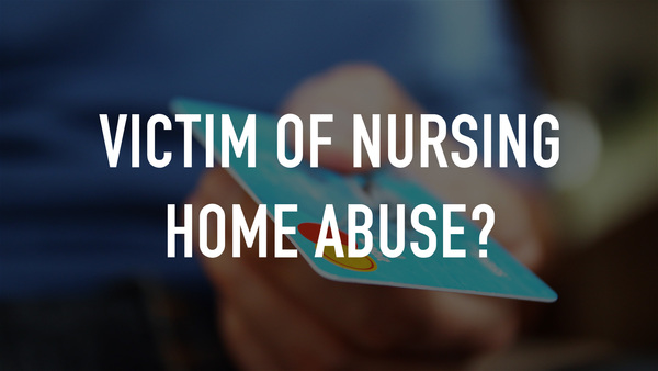 Victim of Nursing Home Abuse?