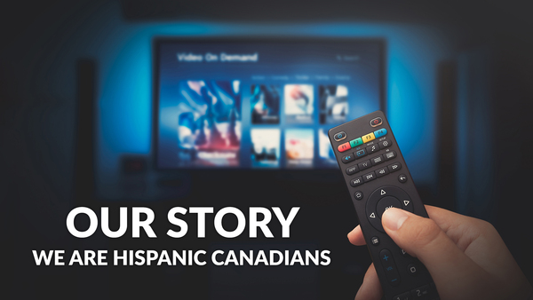 Our Story: We Are Hispanic Canadians