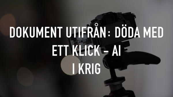 Dokument utifrån: Döda med ett klick - AI i krig