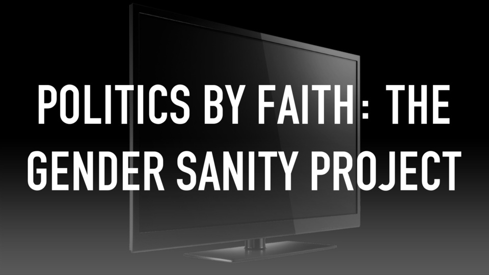 Politics BY Faith: the Gender Sanity Project