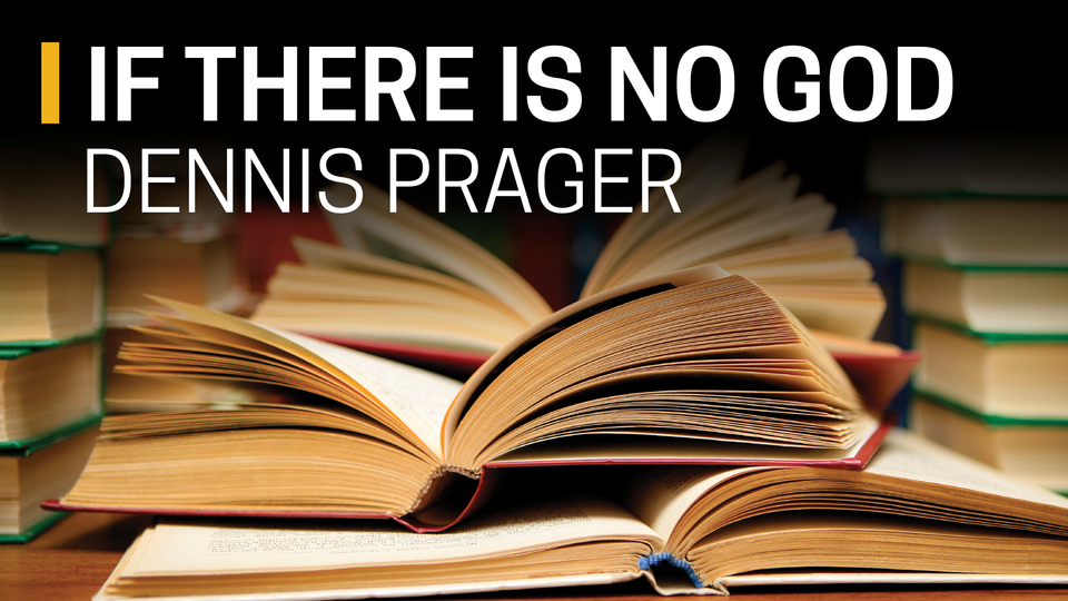 Dennis Prager, if There Is No God