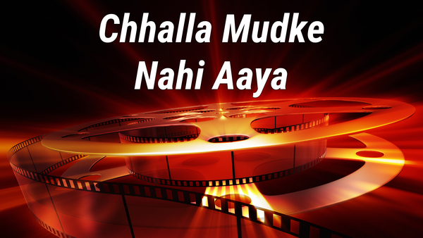 Chhalla Mudke Nahi Aaya