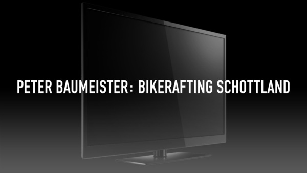 Peter Baumeister: Bikerafting Schottland