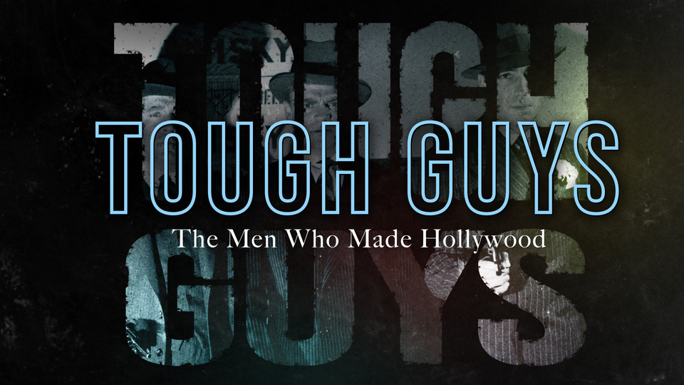 Tough Guys: The Men Who Made Hollywood