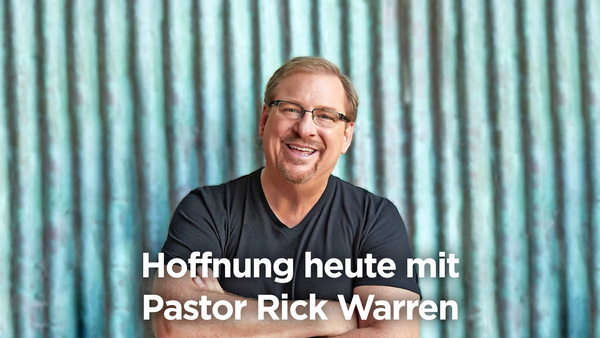 Hoffnung heute mit Pastor Rick Warren