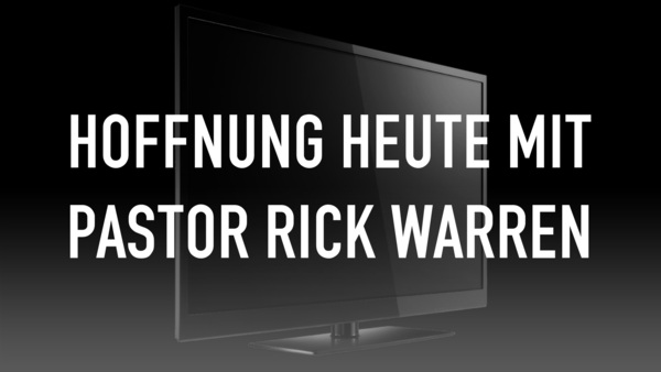 Hoffnung heute mit Pastor Rick Warren