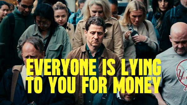 Everyone Is Lying to You for Money