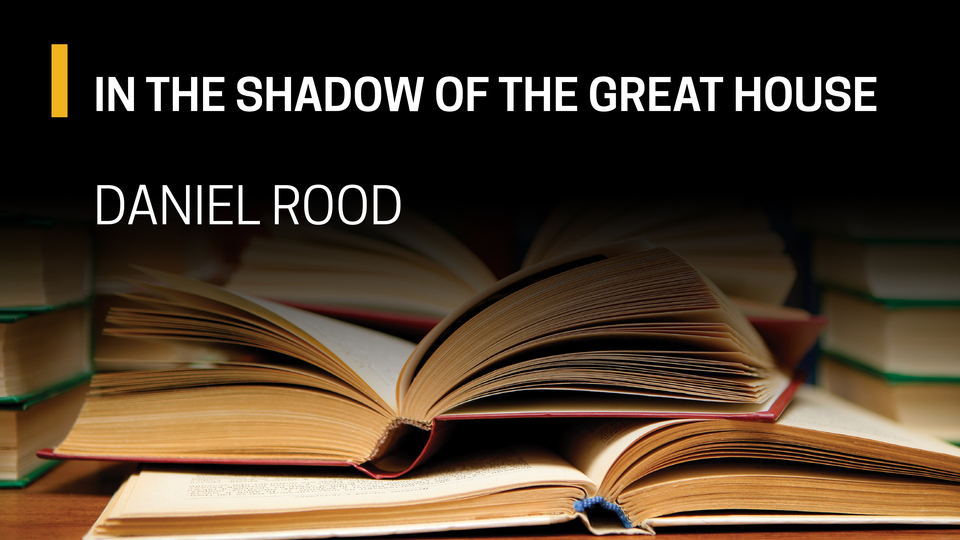 Daniel Rood, in the Shadow of the Great House