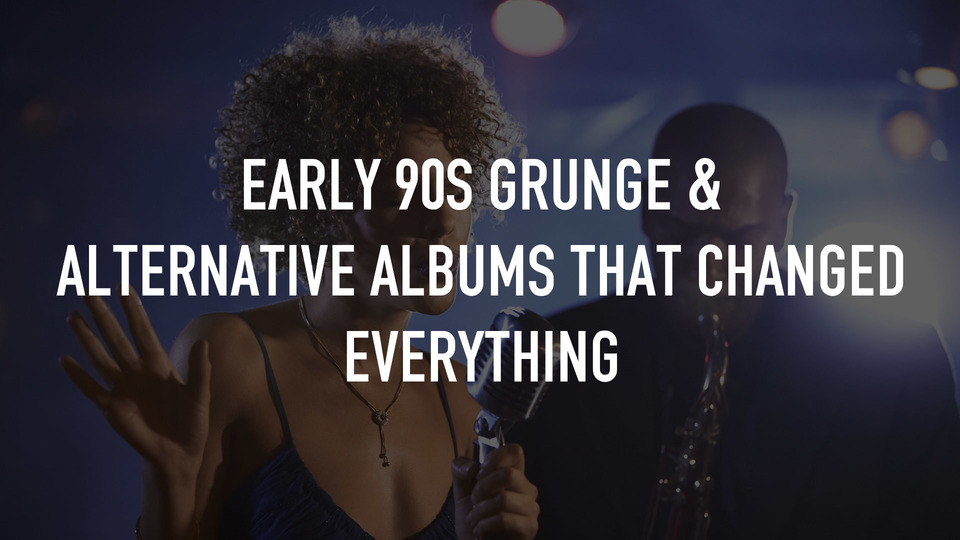 Early 90s Grunge & Alternative Albums That Changed Everything