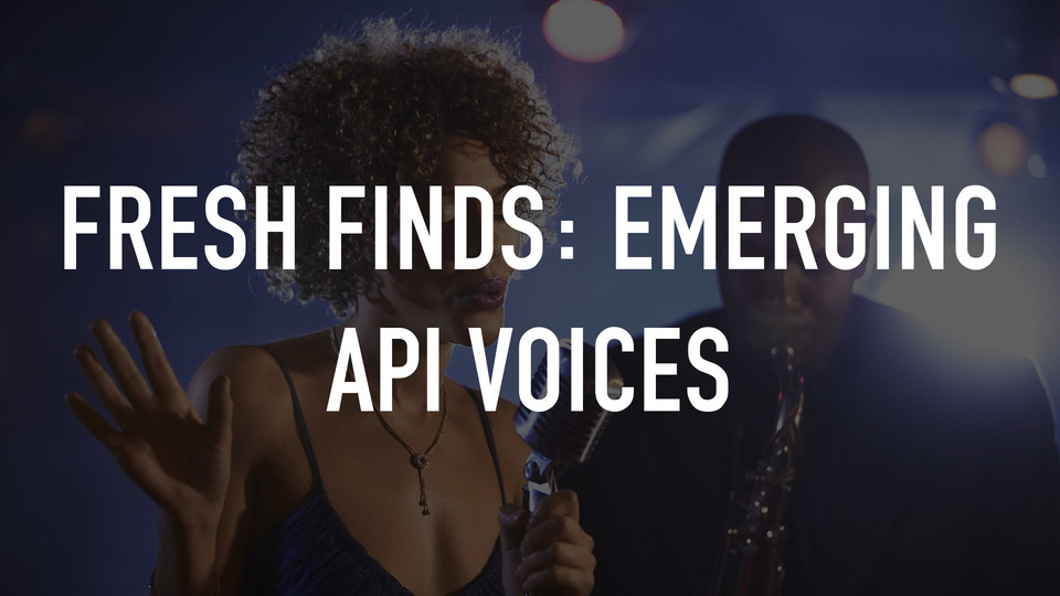 Fresh Finds: Emerging API Voices