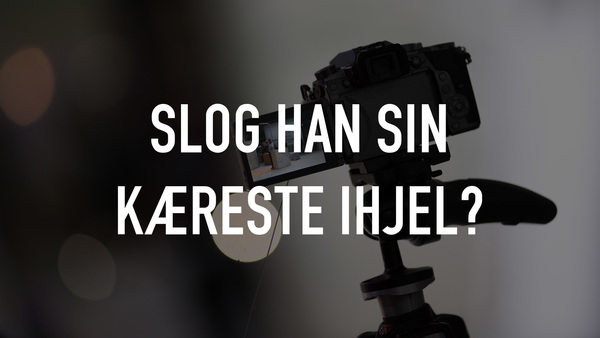 Slog han sin kæreste ihjel?