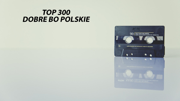 Top 300 - Dobre Bo Polskie