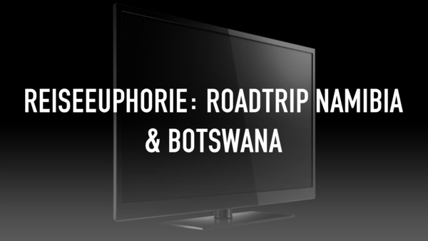 Reiseeuphorie: Roadtrip Namibia & Botswana