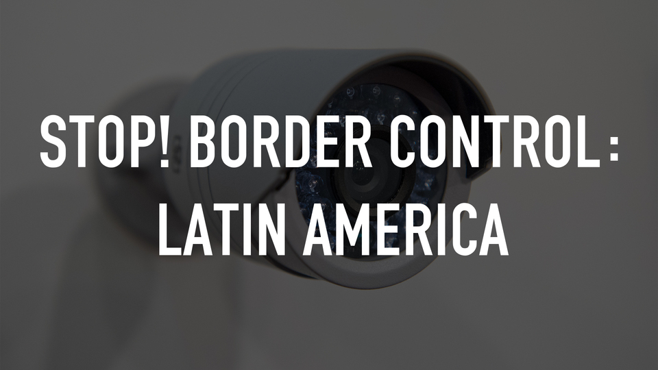 STOP! Border Control: Latin America