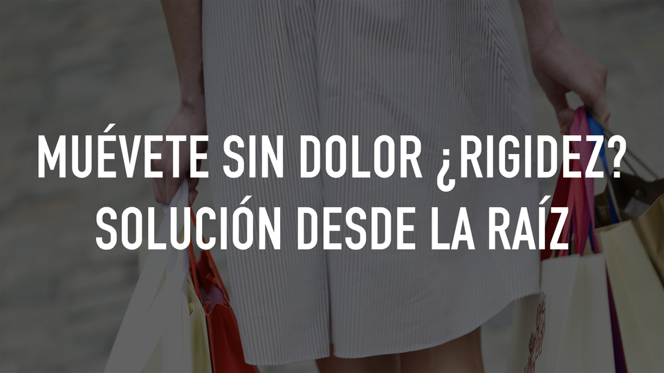 Muévete sin dolor ¿Rigidez? Solución desde la raíz