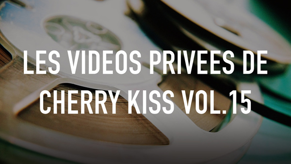 Les Videos Privees De Cherry Kiss Vol.15
