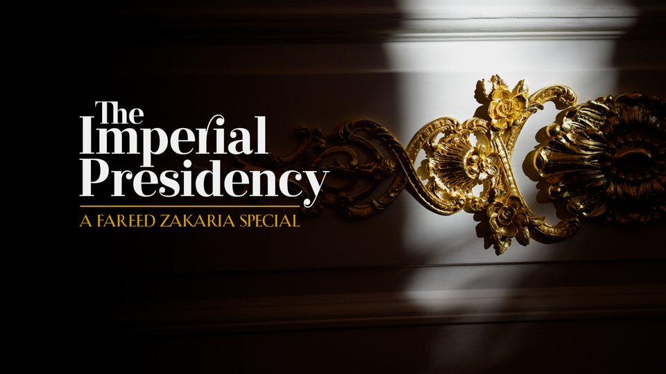 The Imperial Presidency: A Fareed Zakaria Special