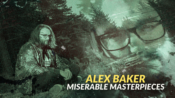 Alex Baker: Miserable Masterpieces