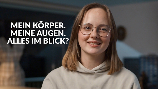 Mein Körper. Meine Augen. Alles im Blick?