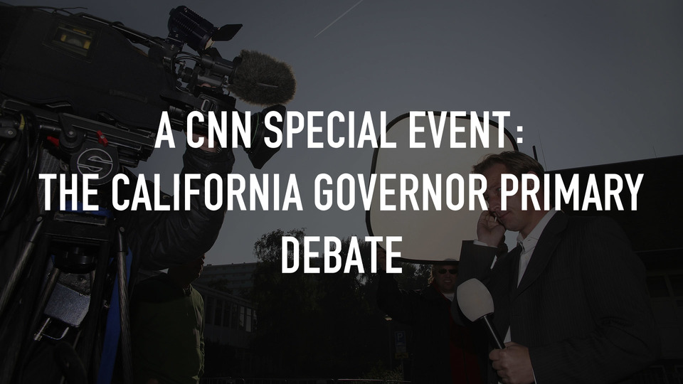 Live: A CNN Special Event: The California Governor Primary Debate