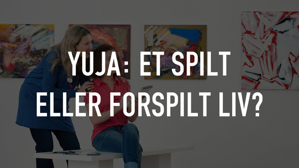 Yuja: Et spilt eller forspilt liv?