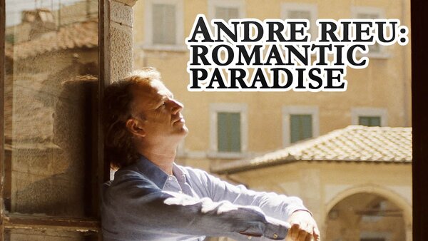 Andre Rieu: Romantic Paradise