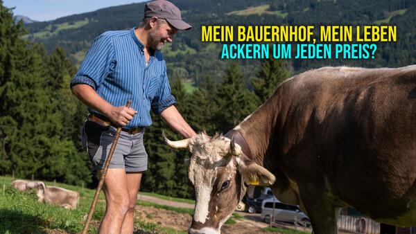 Mein Bauernhof, mein Leben - Ackern um jeden Preis?
