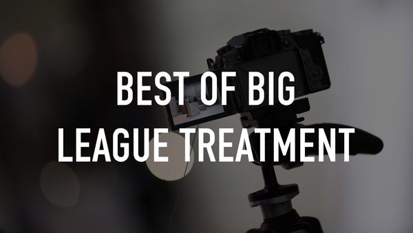 Best of Big League Treatment