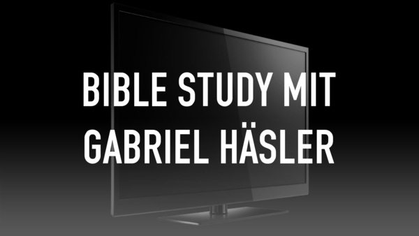 BIBLE STUDY mit Gabriel Häsler