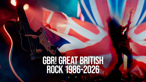 GBR! Great British Rock 1986-2026