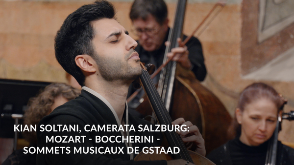 Kian Soltani, Camerata Salzburg: Mozart - Boccherini - Sommets Musicaux de Gstaad