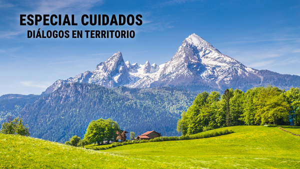 Especial cuidados: Diálogos en territorio
