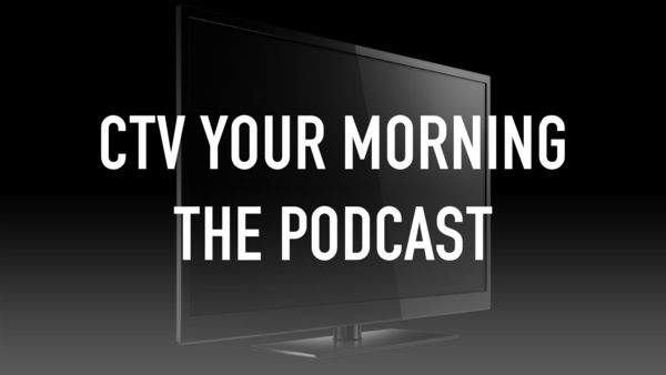 CTV Your Morning The Podcast