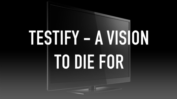 Testify - A Vision To Die For
